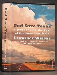 God Save Texas: A Journey into the Soul of the Lone Star State by Wright, Lawrence - 2018