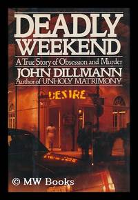 Deadly Weekend - a True Story of Obsession and Murder