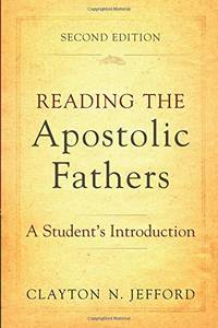 Reading the Apostolic Fathers: A Student's Introduction