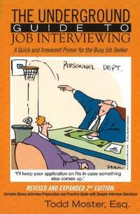 The Underground Guide to Job Interviewing: a Quick and Irreverent Primer for the Busy Job Seeker...