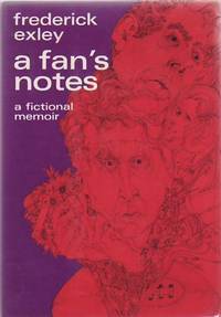 A Fan&#039;s Notes. A Ficitional Memoir by EXLEY, Frederick - 1968