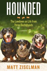 Hounded : The Lowdown on Life from Three Dachshunds