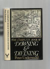 The Complete Book of Dowsing and Divining by Underwood, Peter - 1980