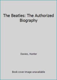 The Beatles: The Authorized Biography by Davies, Hunter - 1968