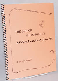 The Bishop gets hooked: a fishing funeral in Wisdom, MT by Hunsaker, Douglas J - 2002