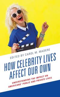 How Celebrity Lives Affect Our Own : Understanding the Impact on Americans' Public and Private Lives