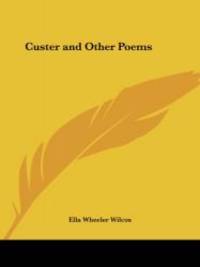 Custer and Other Poems by Ella Wheeler Wilcox - 2003-01-01