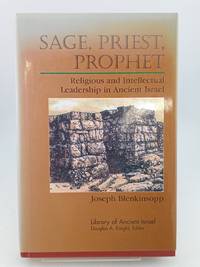 Sage, Priest, Prophet: Religious and Intellectual Leadership in Ancient Israel (Library of...