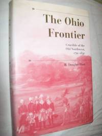 The Ohio Frontier: Crucible of the Old Northwest, 1720-1830 by R. Douglas Hurt - 1996