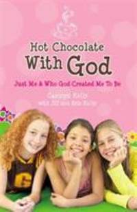 Hot Chocolate with God : Just Me & Who God Created Me to Be