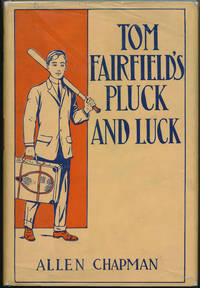 Tom Fairfield&#039;s Pluck and Luck or Working to Clear His Name by CHAPMAN, Allen - 1913