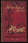 image of Illustrations of the Manners, Customs, and Condition of the North American Indians. With Letters and Notes. Written During Eight Years of Travel and Adventure Among The Wildest and Most Remarkable Tribes Now Existing (Vol. I only)