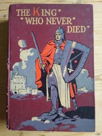 image of The King Who Never Died. Tales of King Arthur.