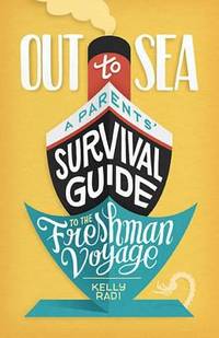 Out to Sea : A Parents' Survival Guide to the Freshman Voyage