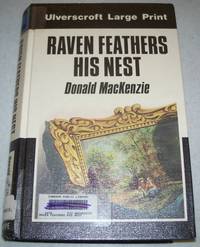 Raven Feathers His Nest (Large Print Editiont) by Donald Mackenzie - 1982