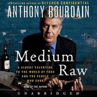 Medium Raw: A Bloody Valentine to the World of Food and the People Who Cook by Anthony Bourdain - 2015-06-04