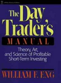 The Day Trader?s Manual: Theory, Art, and Science of Profitable Short&acirc;Term...