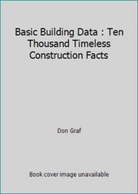 Basic Building Data : Ten Thousand Timeless Construction Facts