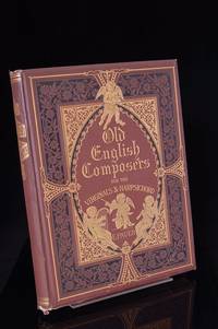 OLD ENGLISH COMPOSERS FOR THE VIRGINALS & HARPSICHORD:  A Collection of Preludes, Galliards, Pavanes, Grounds, Chaconnes, Suites, Overtures, Sonatas, Etc. Etc.