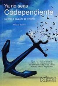 Ya No Seas Codependiente (Codependent No More): Aprende a ocuparte de ti mismo: Como vivir y...