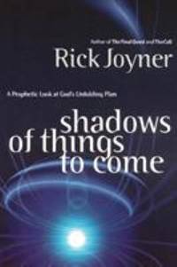 Shadows of Things to Come : A Prophetic Look at God's Unfolding Plan