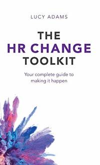 The HR Change Toolkit: Your complete guide to making it happen