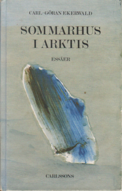 SOMMARHUS I ARKTIS. Essäer om skönlitteraturens…