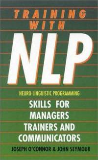 Training with Nlp: Skills for Managers, Trainers, and Communicators