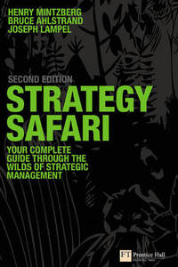 Strategy Safari: The complete guide through the wilds of strategic management