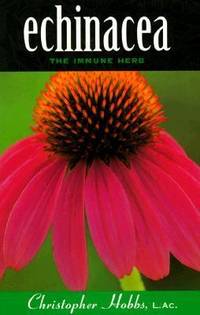 Echinacea : The Immune Herb! by Christopher Hobbs - 1996