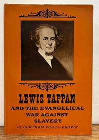 Lewis Tappan and the Evangelical War Against Slavery