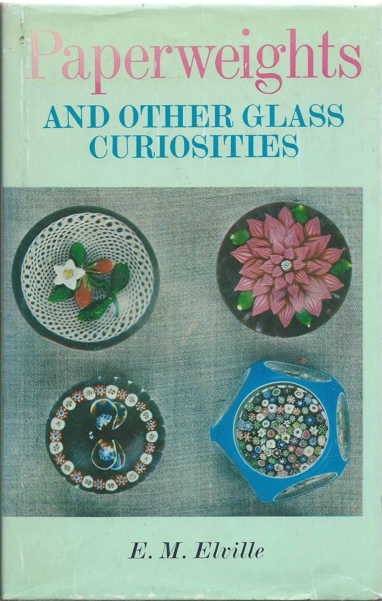 Paperweights and Other Glass Curiosities by Elville E M Hardcover Reprint 1967 from