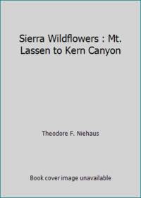Sierra Wildflowers : Mt. Lassen to Kern Canyon