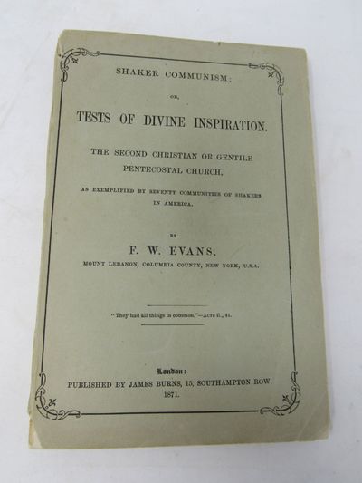 Shaker Communism; or tests of Divine Inspiration. The Second Christian or Gentile Pentecostal Church, as Exemplified by Seventy Communities of Shakers in America
