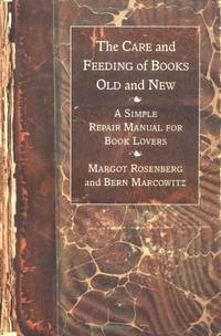 The Care and Feeding of Books Old and New: A Simple Repair Manual for Book Lovers