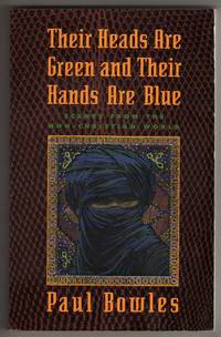 Their Heads Are Green and Their Hands Are Blue - Scenes from the Non-Christian World by Bowles, Paul - 1984