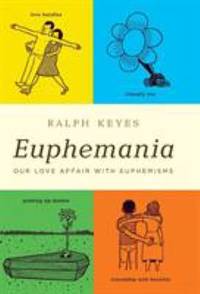 Euphemania : Our Love Affair with Euphemisms