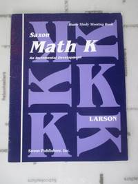 Saxon Math K: An Incremental Development (Home Study Meeting Book) by Nancy Larson - 1994-05-01