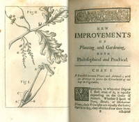 New Improvements of Planting and Gardening. Both philosophical and practical; explaining the notion of the sapp and generation of plants ... [WITH] The Gentleman and Gardener's Kalendar : directing what is necessary to be done every month in the kitchen-garden, fruit-garden, nursery, management of forest-trees, green-house, and flower-garden. With Directions for the Making and Ordering of Hop Grounds. by Richard Bradley ... ; also the design of a green-house ... contriv'd purposely for the good keeping of exotick plants by Seignior Galilei of Florence. The 3rd ed., to which is now added an abstract of the several acts of Parliament to encourage the planting of timber trees ..