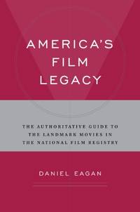 America's Film Legacy: The Authoritative Guide to the Landmark Movies in the National Film Registry