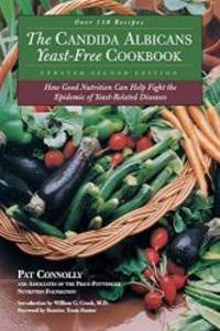 The Candida Albican Yeast Free Cookbook : How Good Nutrition Can Help Fight the Epidemic of Yeast Related Diseases