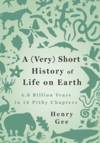 (Very) Short History of Life on Earth, A: 4.6 Billion Years in 12 Pithy Chapters