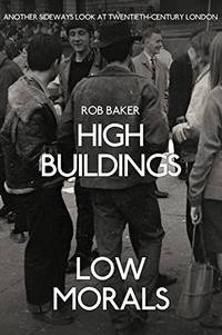 High Buildings, Low Morals: Another Sideways Look at Twentieth Century London