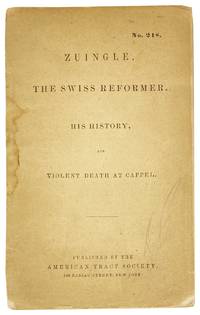 Zuingle. The Swiss Reformer. His History and Violent Death at Cappel [No. 248]