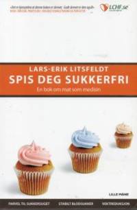 Spis deg sukkerfri. En bok om mat som medisin