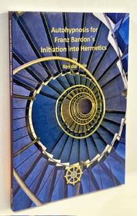 Autohypnosis for Franz Bardon&Acirc;&acute;s Initiation into Hermetics