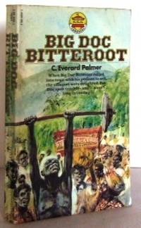 Big Doc Bitteroot by PALMER, C. Everard - 1973