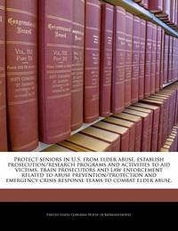 Protect Seniors in U.S. from Elder Abuse, Establish Prosecution/Research Programs and Activities...