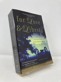 For Love & Liberty: The Untold Civil War Story of Major Sullivan Ballou & His Famous Love Letter