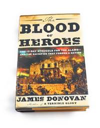 image of The Blood of Heroes: The 13-Day Struggle for the Alamo--and the Sacrifice That Forged a Nation